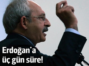 Kılıçdaroğlu'ndan Erdoğan'a üç gün!