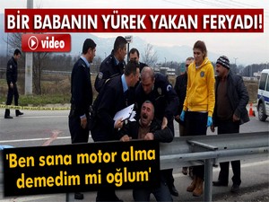 Kazada oğlunu kaybeden babanın yürek yakan feryadı