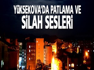 Yüksekova'da Patlama ve Silah sesleri