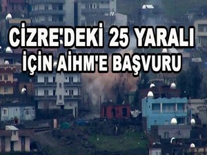 Cizre’deki 25 yaralı için AİHM’e başvuru