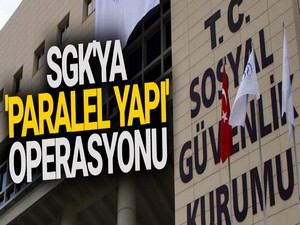 SGK'ya 'paralel yapı' operasyonu