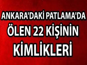 Ankara Patlaması: 22 kişinin kimliği açıklandı