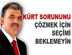 Gül Kürt sorunu çözülsün