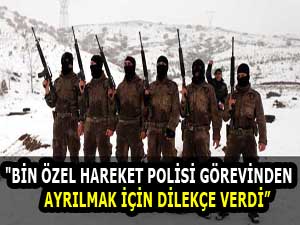 'Bin özel harekat polisi görevinden ayrılmak için dilekçe verdi'