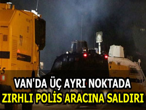 Van'da üç ayrı noktada zırhlı polis araçlarına saldırı