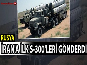 Rusya, İran'a ilk S-300'leri gönderdi