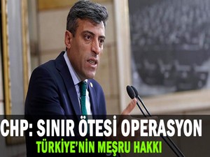 CHP: Sınır ötesi operasyon Türkiye'nin meşru hakkı