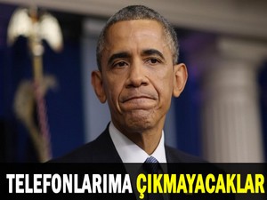 Obama: Telefonlarıma çıkmayacaklar!