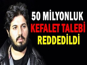 Rıza Sarraf’ın 50 milyonluk kefalet talebi reddedildi