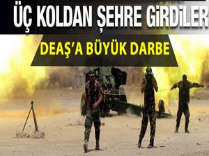Terör örgütü DEAŞ'a büyük darbe! Üç koldan şehre girdiler