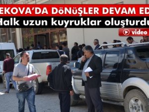 Yüksekova'da dönüşler devam ediyor