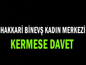 Hakkari Binevş Kadın Merkezi kermese davet