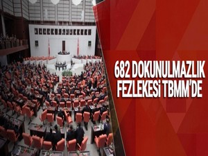 682 dokunulmazlık fezlekesi TBMM'de
