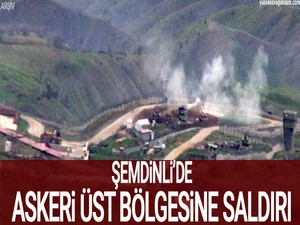 Şemdinli’de askeri üst bölgesine saldırı