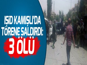IŞİD Kamışlı'da törenine saldırdı: 3 ölü