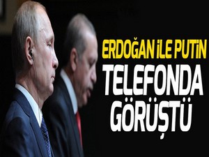 Erdoğan ile Putin telefonda görüştü