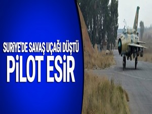 Suriye'de savaş uçağı düştü: Pilot esir