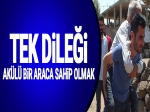 Tek dileği, akülü bir araca sahip olmak