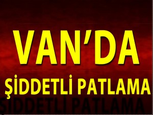 Van'da Şiddetli Patlama