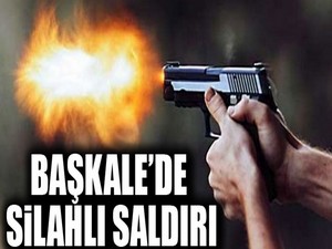 Başkale’de silahlı saldırı