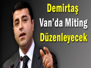 Demirtaş Van'da Miting Düzenleyecek