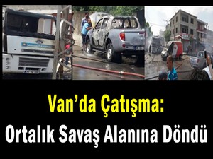 Van'da Çatışma: Ortalık Savaş Alanına Döndü!