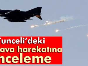 Tunceli’de 19 hava harekatına inceleme başlatıldı