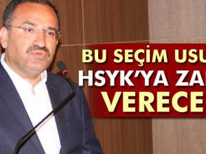 Bozdağ: Bu seçim usulü HSYK'ya büyük zarar verecek