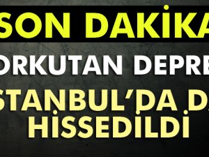 İstanbul ve çevresinde hissesilen deprem