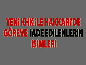 Yeni KHK ile Hakkari'de göreve iade edilenler!