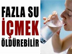 Fazla su içmek öldürebilir!