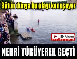 Nehri yürüyerek geçti