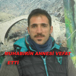 MUHABİRİN ANNESİ VEFAT ETTİ