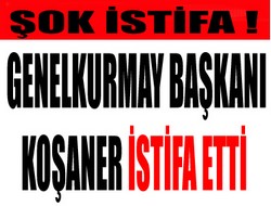 Genelkurmay Başkanı istifa etti