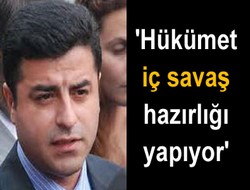 "Hükümet iç çatışmanın hazırlığını yapıyor"