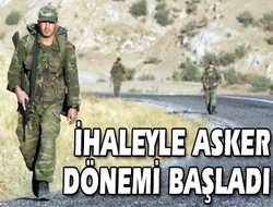 İhaleyle asker dönemi başladı!