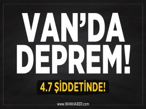 Van'da 4.7 şiddetinde deprem!