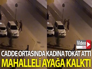 Cadde ortasında kadına attığı tokat mahalleliyi ayağa kaldırdı