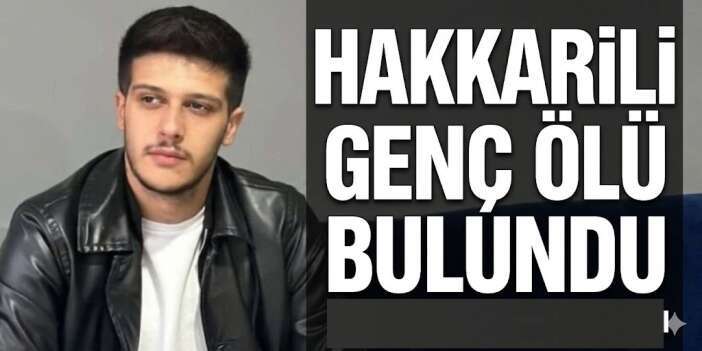 Hakkarili genç ölü bulundu