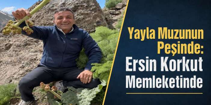 Ersin Korkut Hakkari dağlarında uşkun topladı