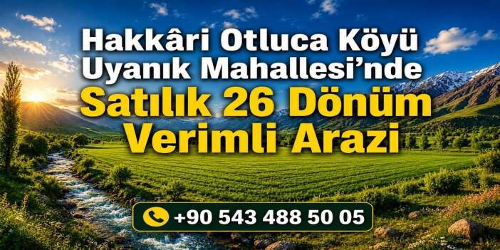 Hakkâri Otluca’da satılık 26 dönüm verimli yatırım arazisi