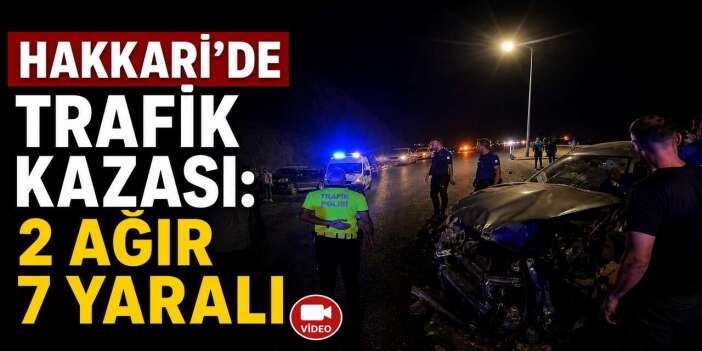 Hakkari'de Feci Kaza: 2'si Ağır 7 Yaralı