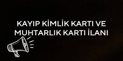 Kimlik Kartı ve Muhtarlık Kartı Kayboldu!