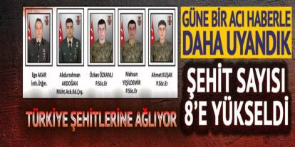 Şehit askerlerimizin sayısı 8'e yükseldi