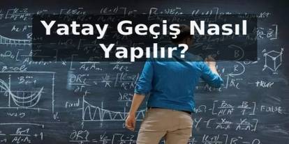 Yatay Geçiş Nasıl Yapılır?