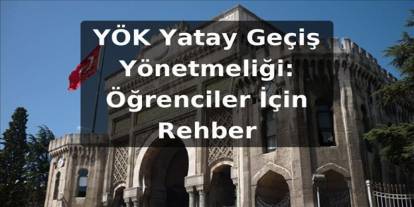 YÖK Yatay Geçiş Yönetmeliği: Öğrenciler İçin Rehber